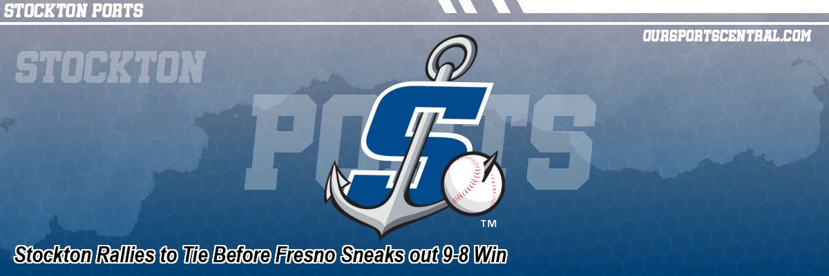 Stockton Rallies to Tie Before Fresno Sneaks out 9-8 Win