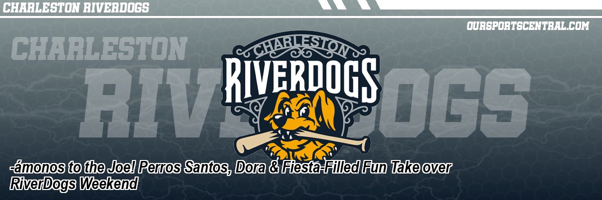 -ámonos to the Joe! Perros Santos, Dora & Fiesta-Filled Fun Take over RiverDogs Weekend