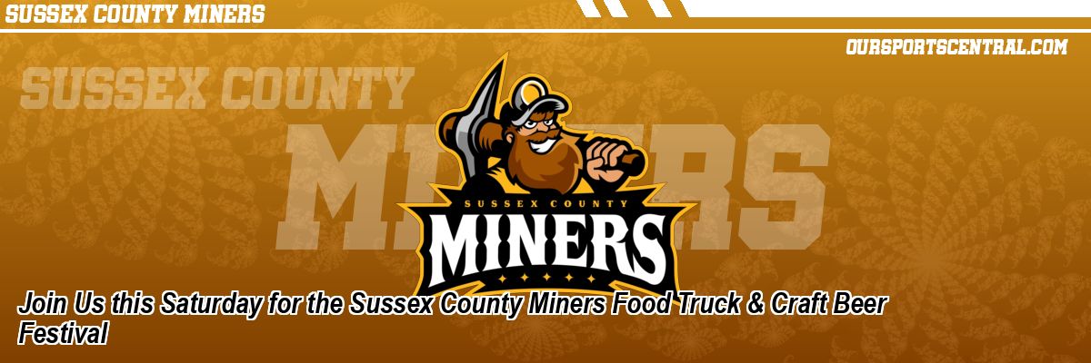 Join Us this Saturday for the Sussex County Miners Food Truck & Craft Beer Festival