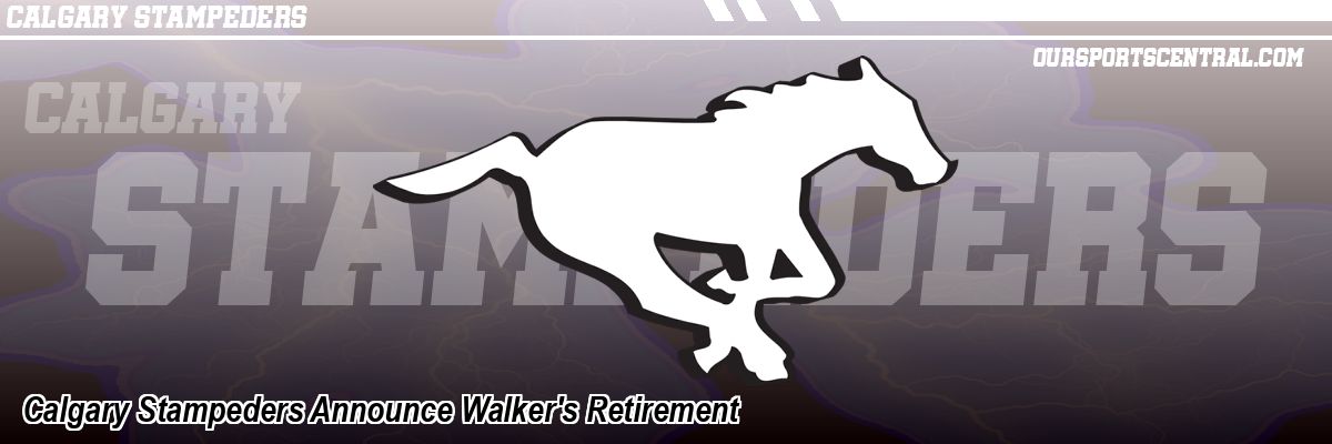 Calgary Stampeders Announce Walker's Retirement