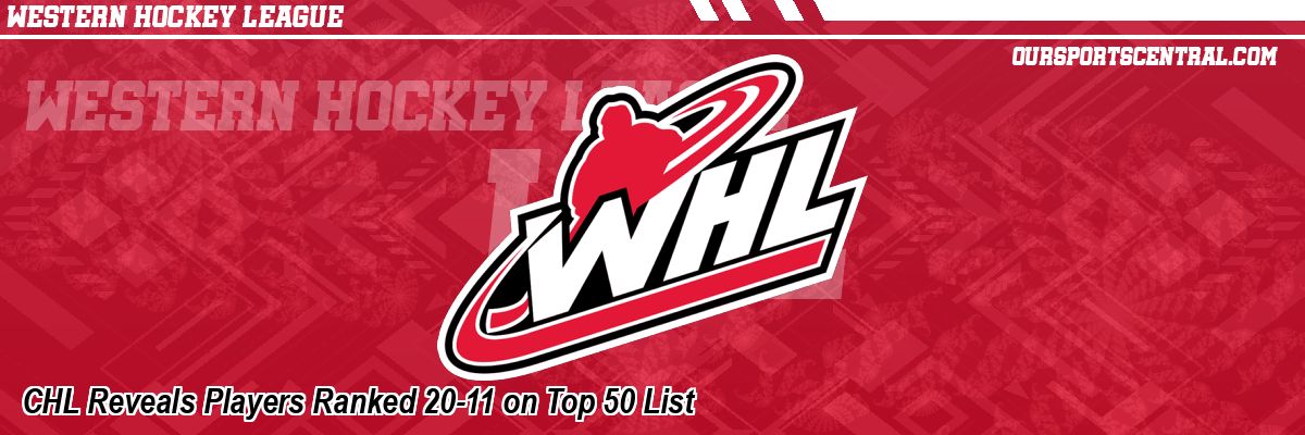 CHL Reveals Players Ranked 20-11 on Top 50 List