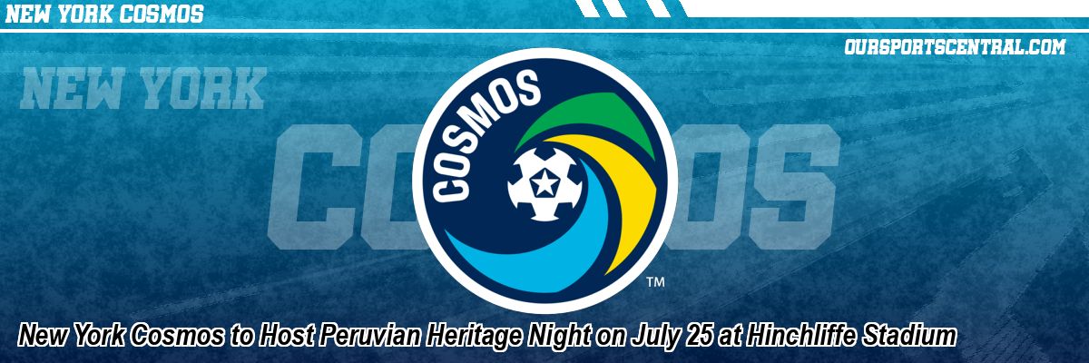 New York Cosmos to Host Peruvian Heritage Night on July 25 at Hinchliffe Stadium