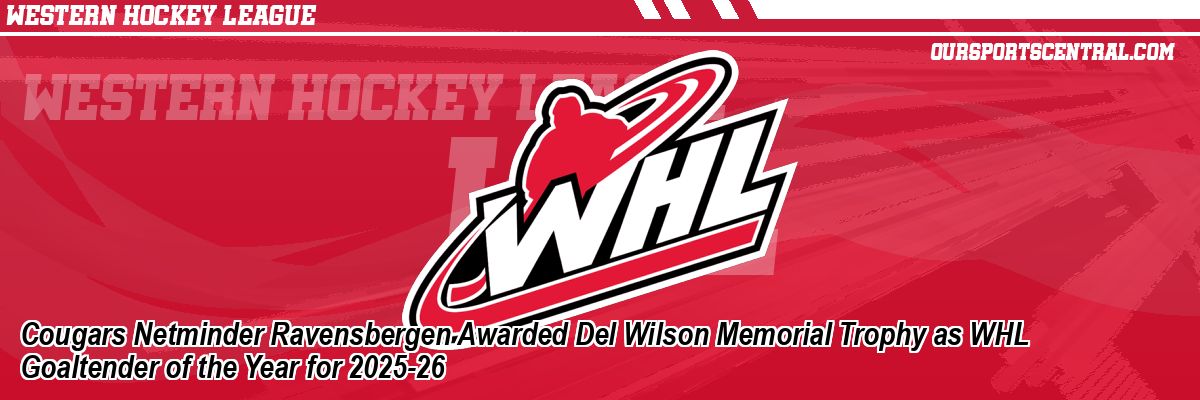 Cougars Netminder Ravensbergen Awarded Del Wilson Memorial Trophy as WHL Goaltender of the Year for 2025-26