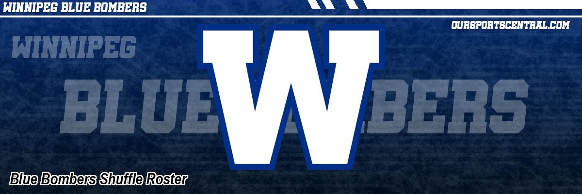Blue Bombers Shuffle Roster
