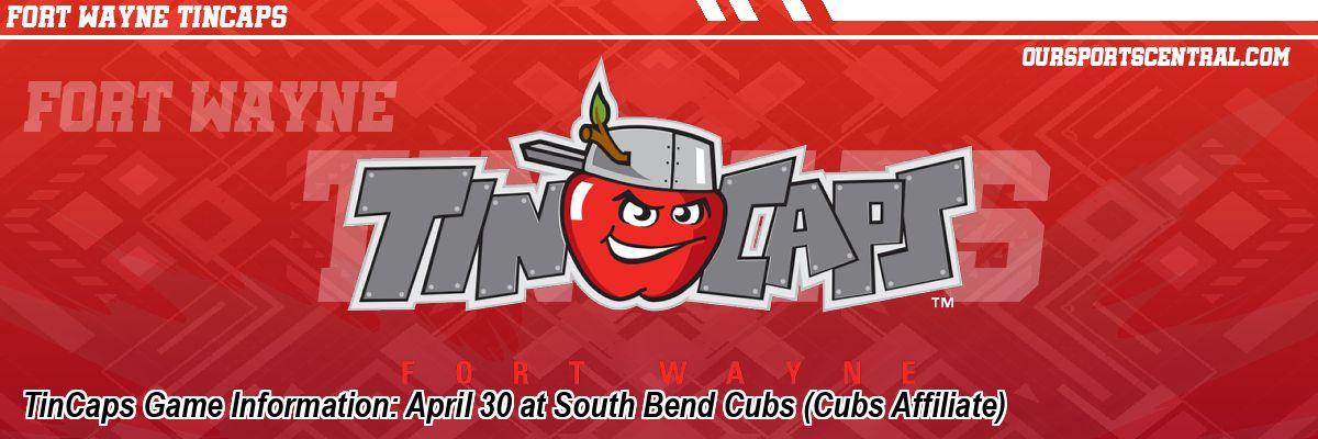 TinCaps Game Information: April 30 at South Bend Cubs (Cubs Affiliate)