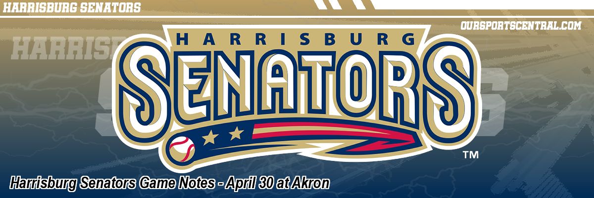 Harrisburg Senators Game Notes - April 30 at Akron