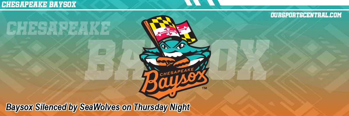 Baysox Silenced by SeaWolves on Thursday Night