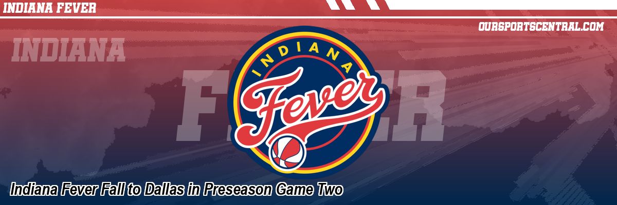 Indiana Fever Fall to Dallas in Preseason Game Two