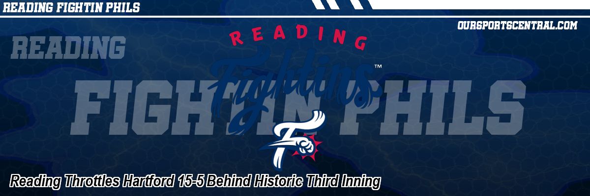 Reading Throttles Hartford 15-5 Behind Historic Third Inning