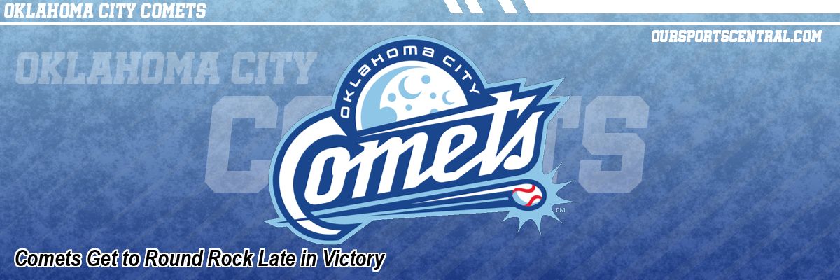 Comets Get to Round Rock Late in Victory