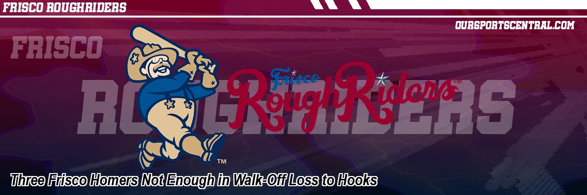 Three Frisco Homers Not Enough in Walk-Off Loss to Hooks