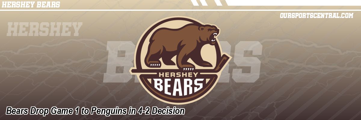 Bears Drop Game 1 to Penguins in 4-2 Decision