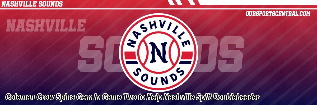 Coleman Crow Spins Gem in Game Two to Help Nashville Split Doubleheader