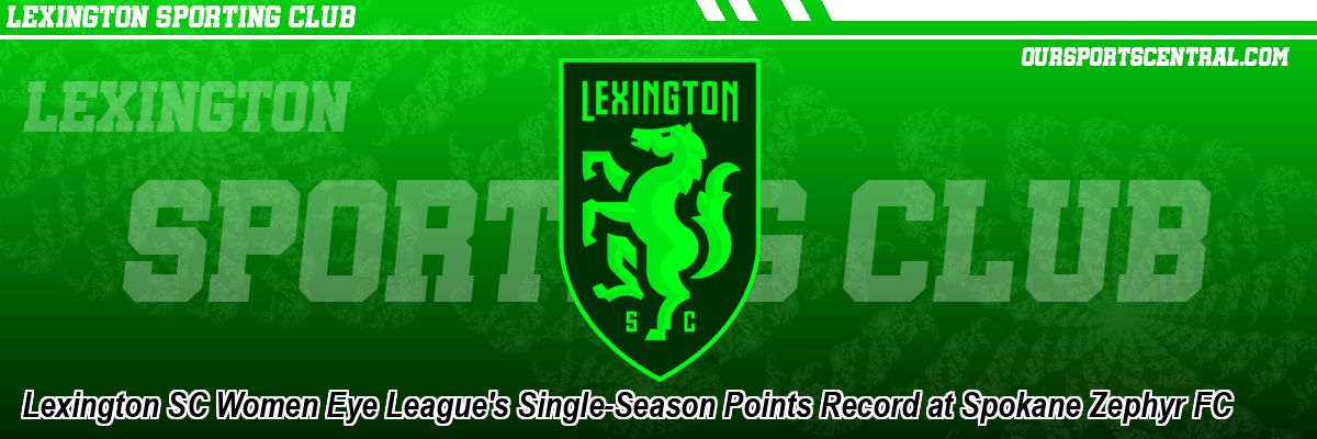 Lexington SC Women Eye League's Single-Season Points Record at Spokane Zephyr FC