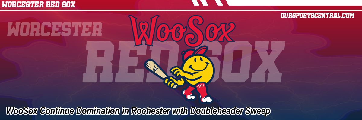 WooSox Continue Domination in Rochester with Doubleheader Sweep