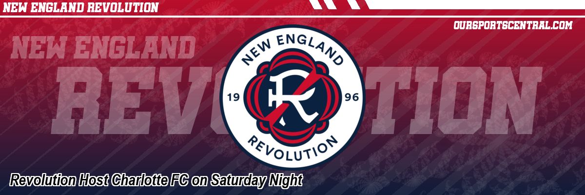 Revolution Host Charlotte FC on Saturday Night