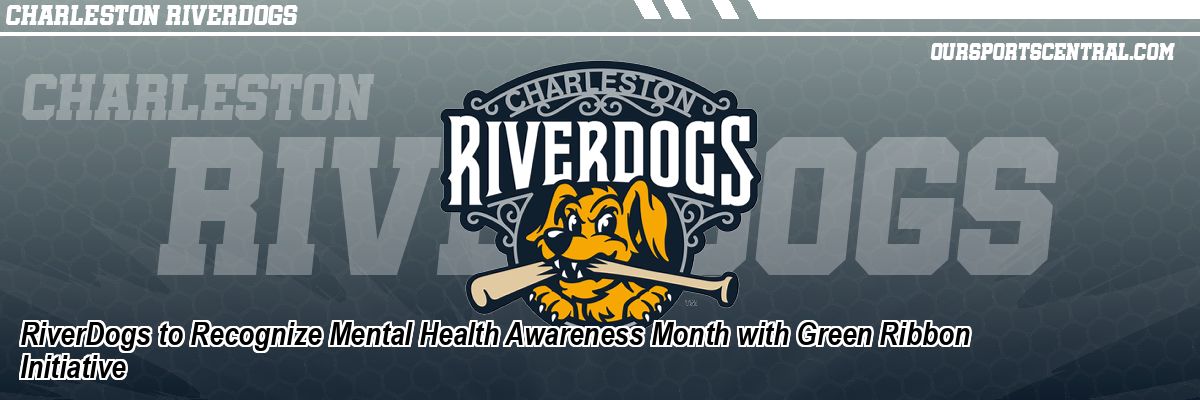 RiverDogs to Recognize Mental Health Awareness Month with Green Ribbon Initiative