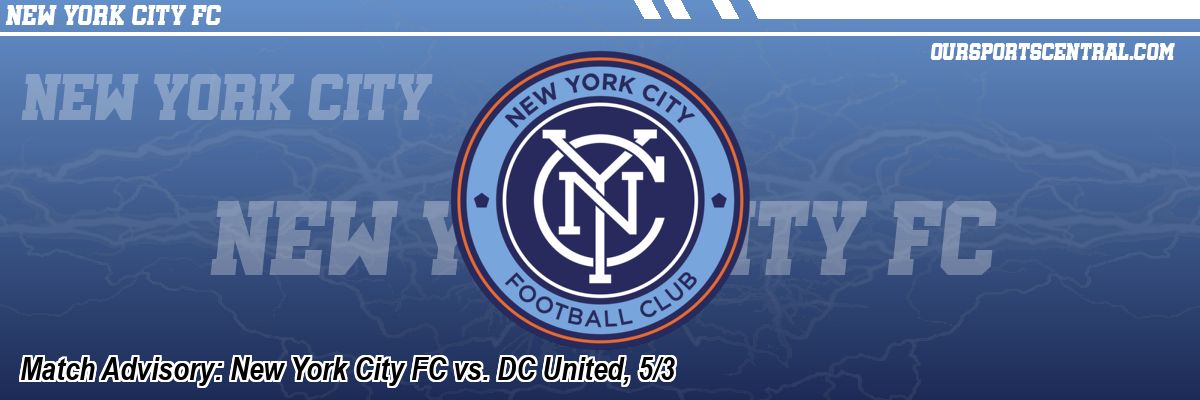Match Advisory: New York City FC vs. DC United, 5/3