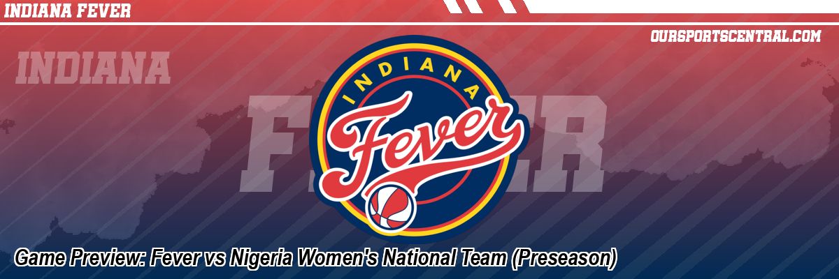 Game Preview: Fever vs Nigeria Women's National Team (Preseason)