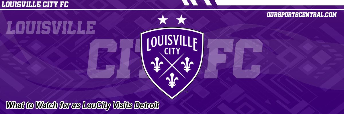 What to Watch for as LouCity Visits Detroit