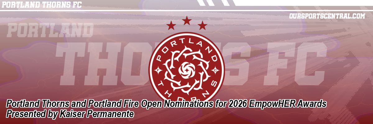 Portland Thorns and Portland Fire Open Nominations for 2026 EmpowHER Awards Presented by Kaiser Permanente