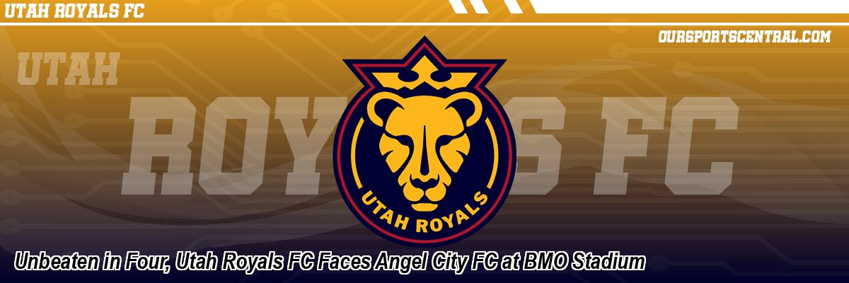 Unbeaten in Four, Utah Royals FC Faces Angel City FC at BMO Stadium