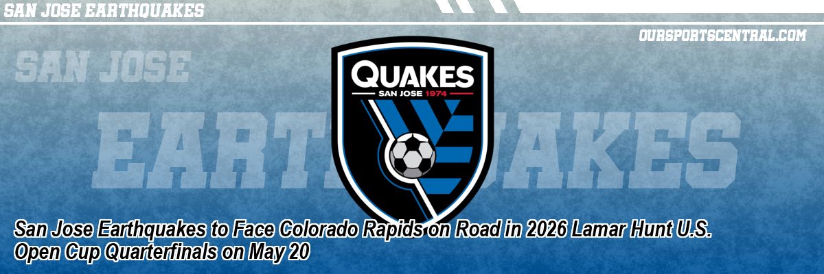 San Jose Earthquakes to Face Colorado Rapids on Road in 2026 Lamar Hunt U.S. Open Cup Quarterfinals on May 20