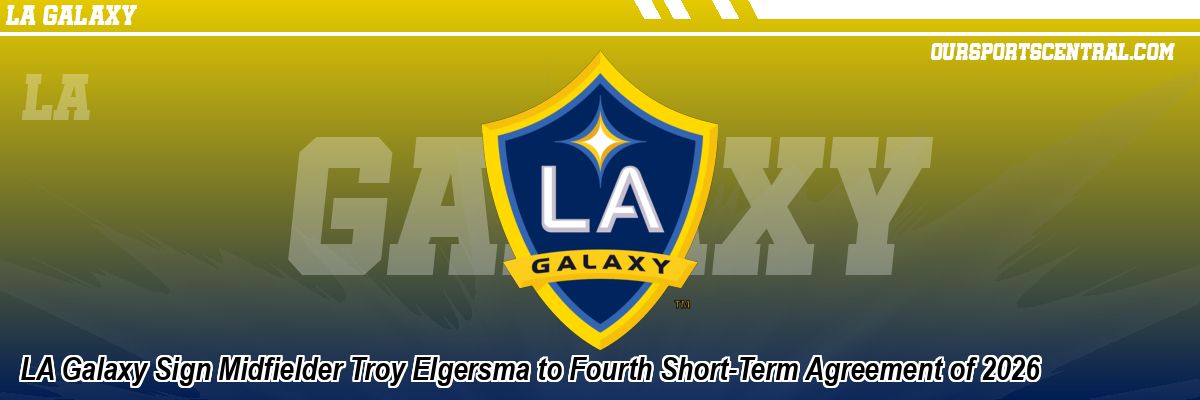 LA Galaxy Sign Midfielder Troy Elgersma to Fourth Short-Term Agreement of 2026