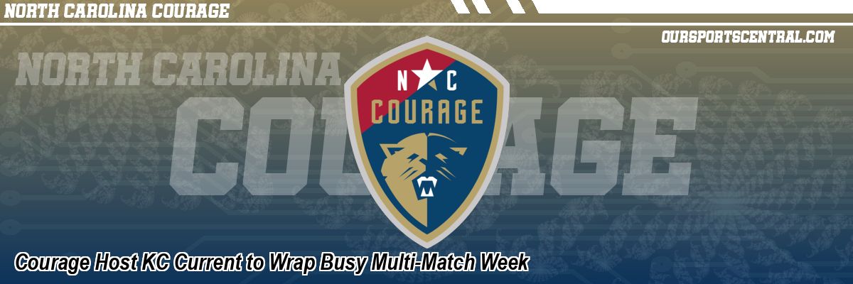 Courage Host KC Current to Wrap Busy Multi-Match Week