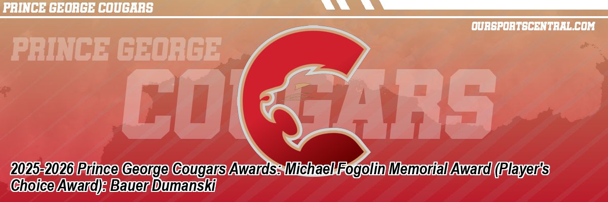 2025-2026 Prince George Cougars Awards: Michael Fogolin Memorial Award (Player's Choice Award): Bauer Dumanski