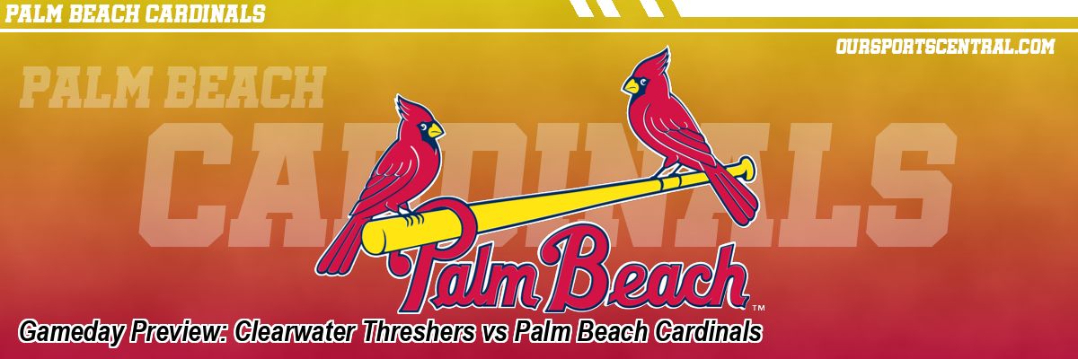 Gameday Preview: Clearwater Threshers vs Palm Beach Cardinals