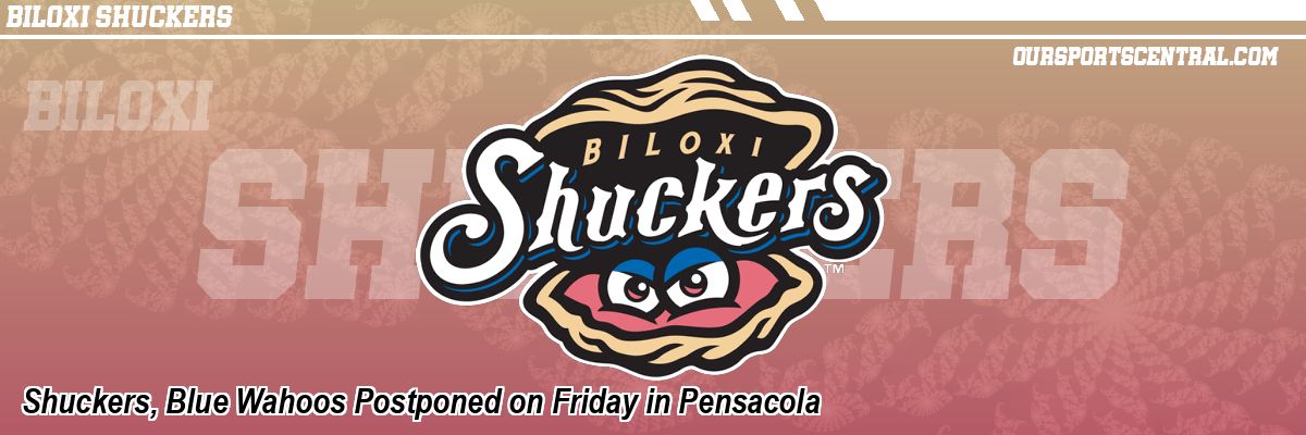 Shuckers, Blue Wahoos Postponed on Friday in Pensacola