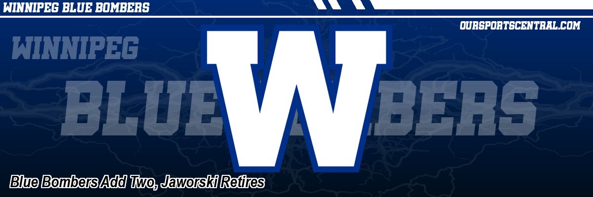 Blue Bombers Add Two, Jaworski Retires