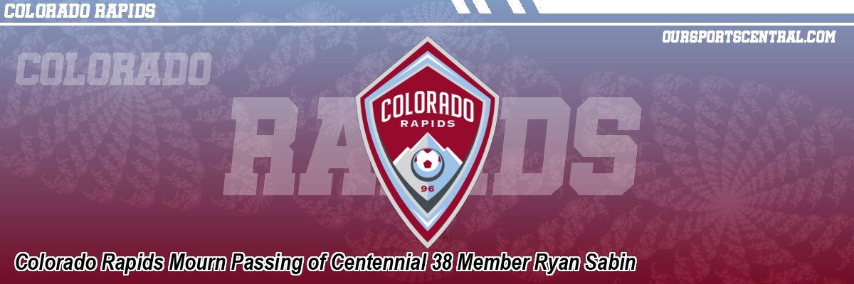Colorado Rapids Mourn Passing of Centennial 38 Member Ryan Sabin