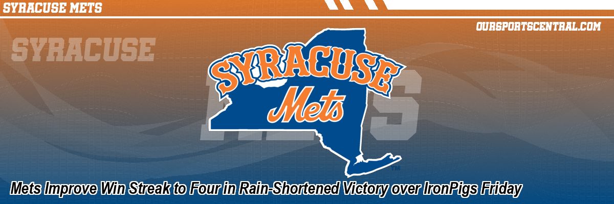 Mets Improve Win Streak to Four in Rain-Shortened Victory over IronPigs Friday