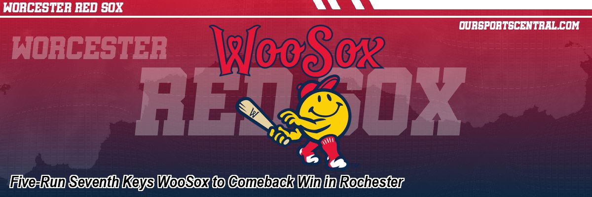 Five-Run Seventh Keys WooSox to Comeback Win in Rochester