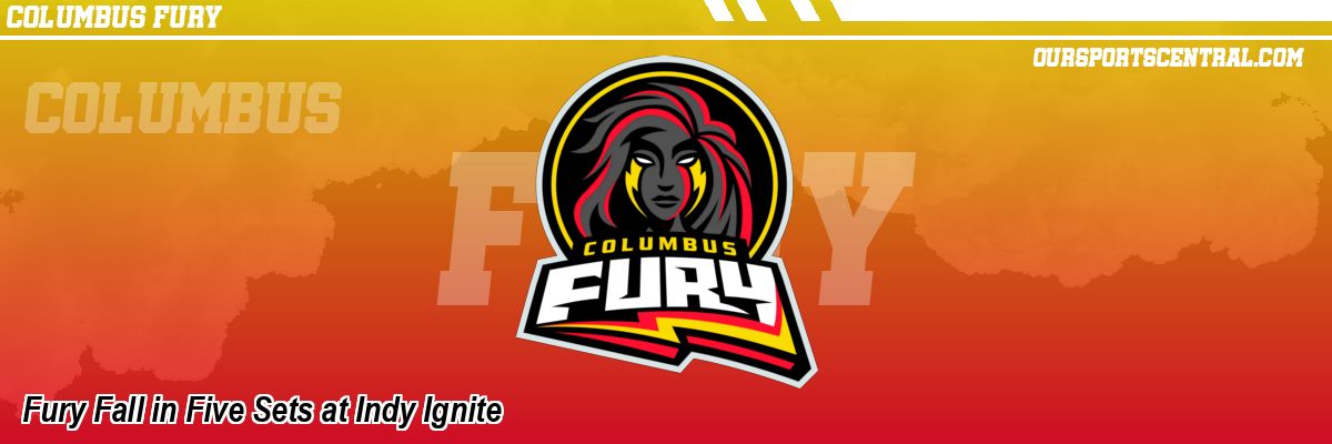 Fury Fall in Five Sets at Indy Ignite