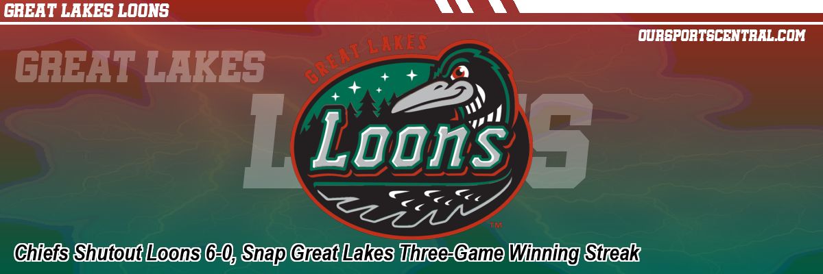 Chiefs Shutout Loons 6-0, Snap Great Lakes Three-Game Winning Streak