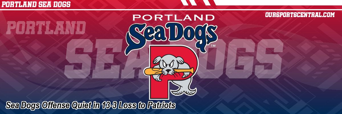 Sea Dogs Offense Quiet in 13-3 Loss to Patriots
