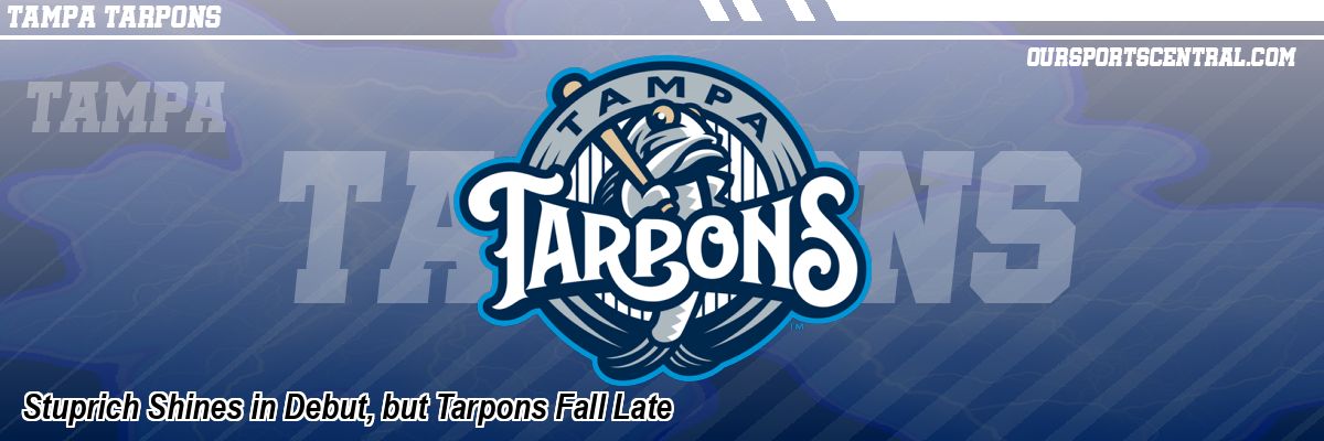 Stuprich Shines in Debut, but Tarpons Fall Late