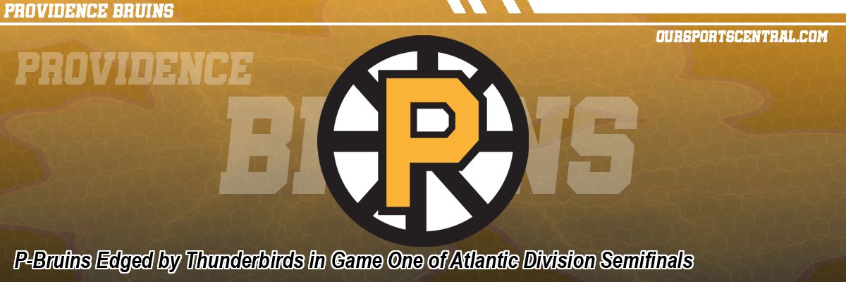 P-Bruins Edged by Thunderbirds in Game One of Atlantic Division Semifinals