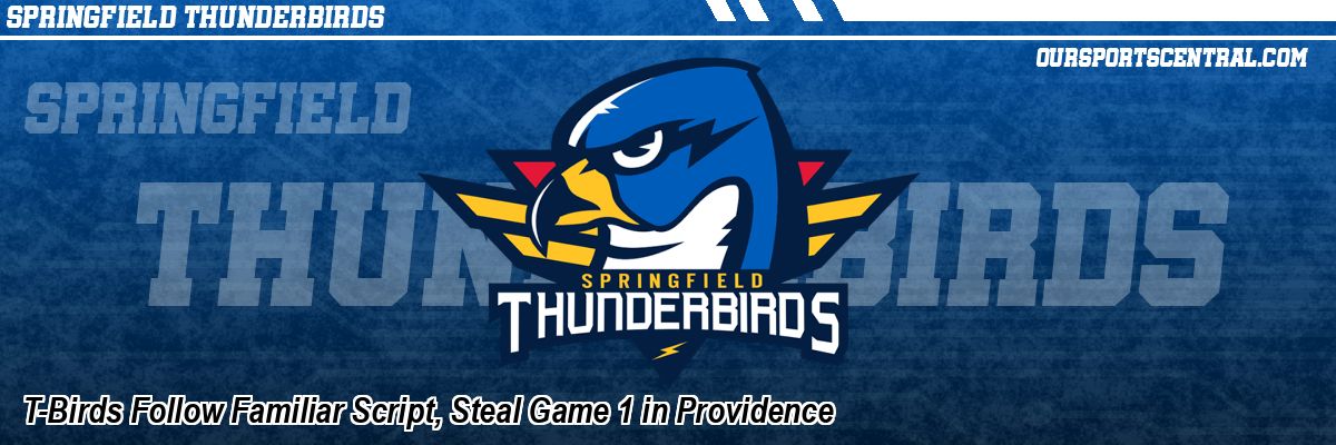 T-Birds Follow Familiar Script, Steal Game 1 in Providence