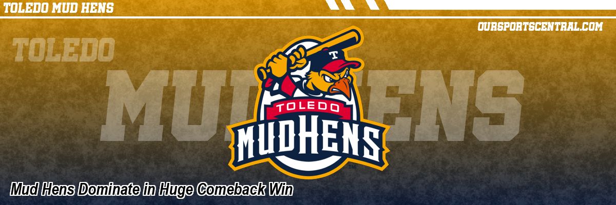 Mud Hens Dominate in Huge Comeback Win