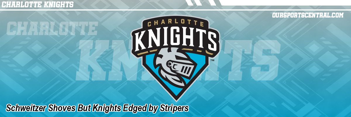 Schweitzer Shoves But Knights Edged by Stripers