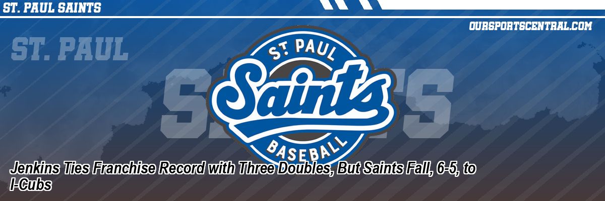 Jenkins Ties Franchise Record with Three Doubles, But Saints Fall, 6-5, to I-Cubs