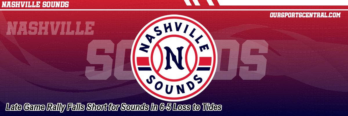Late Game Rally Falls Short for Sounds in 6-5 Loss to Tides
