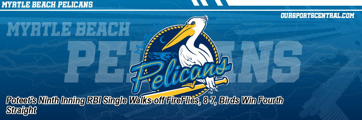 Poteet's Ninth Inning RBI Single Walks-off FireFlies, 8-7, Birds Win Fourth Straight