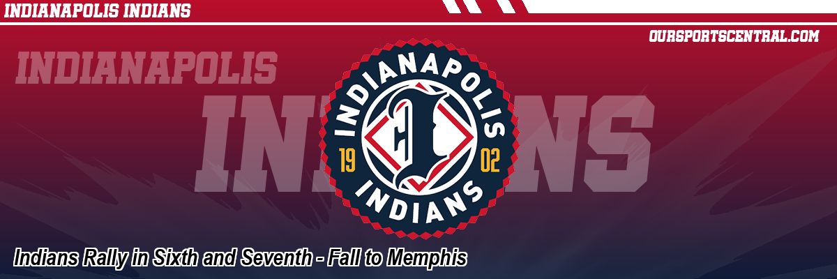 Indians Rally in Sixth and Seventh - Fall to Memphis