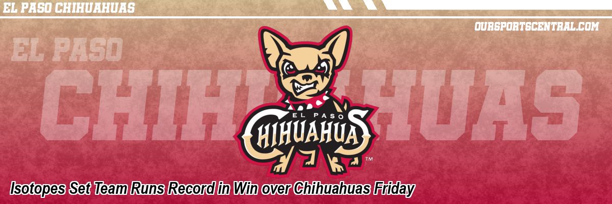 Isotopes Set Team Runs Record in Win over Chihuahuas Friday