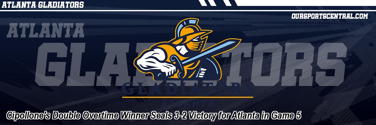 Cipollone's Double Overtime Winner Seals 3-2 Victory for Atlanta in Game 5